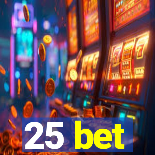 25 bet